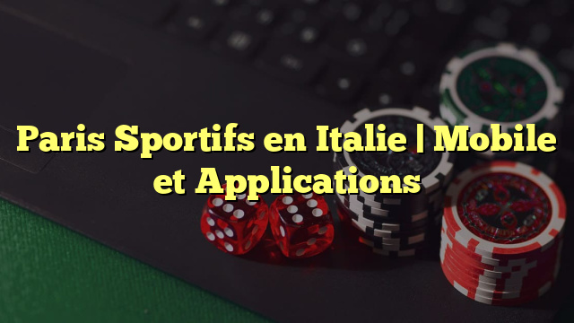 Paris Sportifs en Italie | Mobile et Applications