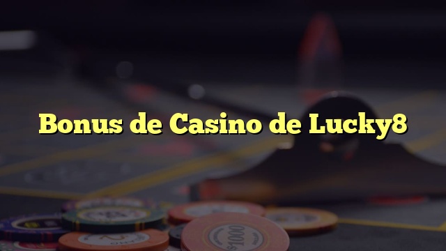 Bonus de Casino de Lucky8