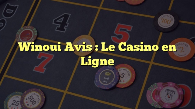 Winoui Avis : Le Casino en Ligne