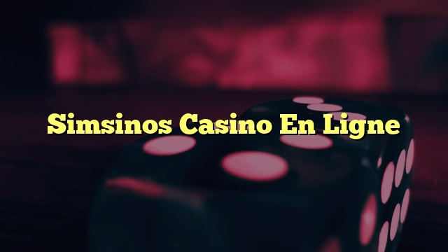 Simsinos Casino En Ligne