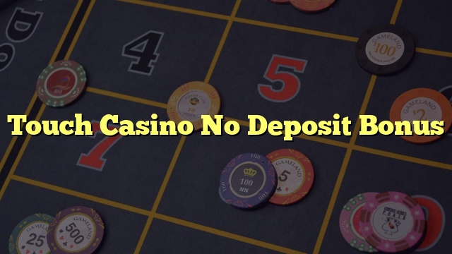 Touch Casino No Deposit Bonus