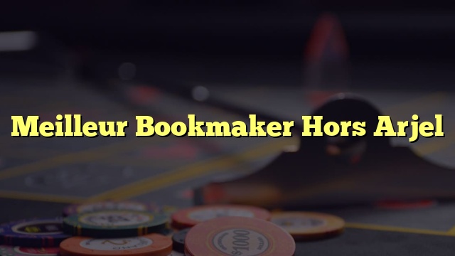 Meilleur Bookmaker Hors Arjel