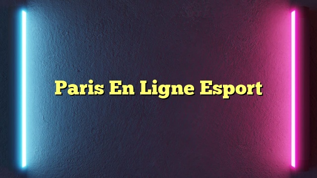 Paris En Ligne Esport