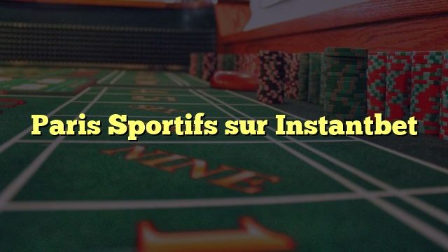 Paris Sportifs sur Instantbet