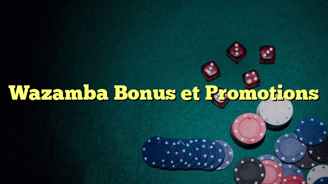 Wazamba Bonus et Promotions