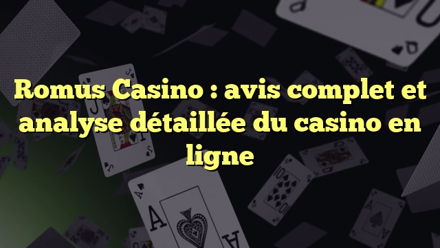 Romus Casino : avis complet et analyse détaillée du casino en ligne