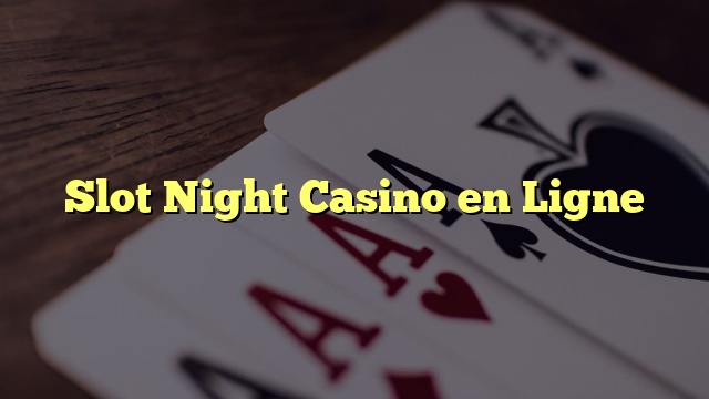 Slot Night Casino en Ligne